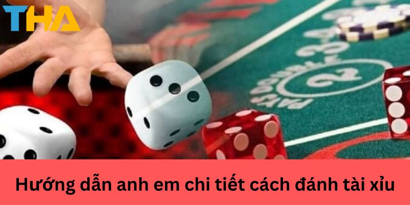 Cách Đánh Tài Xỉu - Chiến Lược Chơi Hiệu Quả 3 Hướng dẫn anh em chi tiết cách đánh tài xỉu