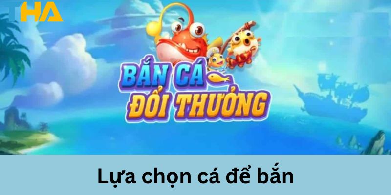 Mẹo Bắn Cá Đổi Thưởng - Bí Quyết Làm Chủ Cuộc Chơi 3 Một số cách lựa chọn cá để bắn