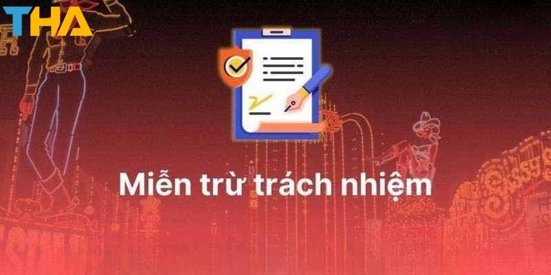 Miễn Trừ Trách Nhiệm - Điều Khoản Khi Sử Dụng Thienhabet 2 Quy định miễn trách nhiệm – Những điều anh em cần lưu ý