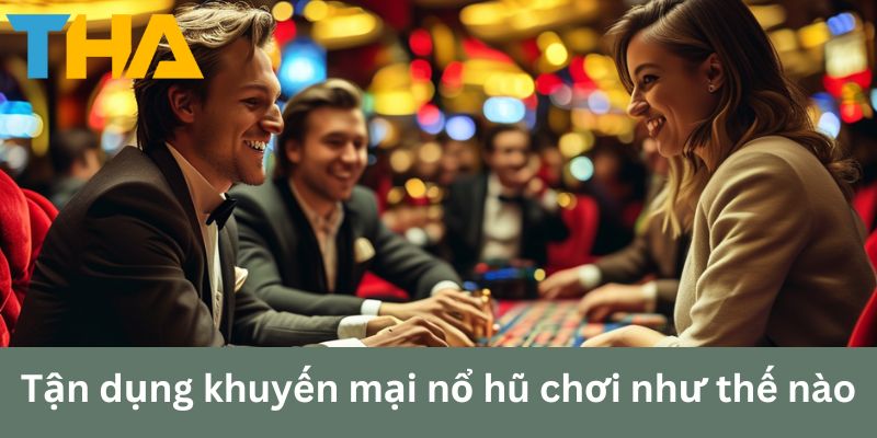 Nổ Hũ Chơi Như Thế Nào? Hướng Dẫn Chi Tiết Giúp Bạn Thắng Lớn 5 Tận dụng khuyến mại nổ hũ chơi như thế nào